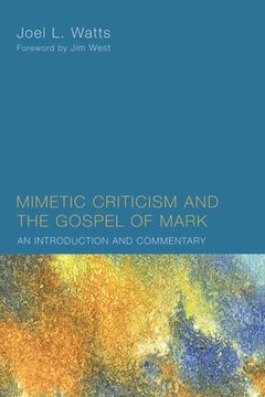 portada Mimetic Criticism and the Gospel of Mark: An Introduction and Commentary (en Inglés)