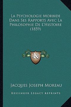 portada La Psychologie Morbide Dans Ses Rapports Avec La Philosophie De L'Histoire (1859) (in French)