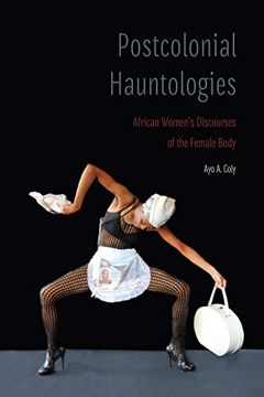 portada Postcolonial Hauntologies: African Women's Discourses of the Female Body (Expanding Frontiers: Interdisciplinary Approaches to Studies of Women, Gender, and Sexuality) (en Inglés)