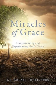 portada Miracles of Grace: Understanding and Experiencing God's Grace (en Inglés)