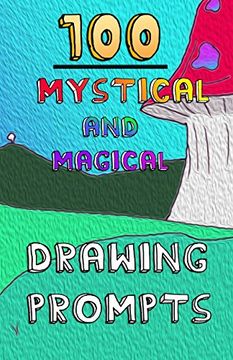 portada 100 Mystical and Magical Drawing Prompts: 100 Mystical and Magical Drawing Prompts (100 Drawing Prompts) (Volume 2) (en Inglés)