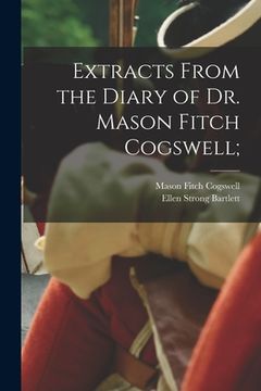 portada Extracts From the Diary of Dr. Mason Fitch Cogswell; (in English)