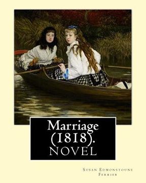 portada Marriage (1818). By: Susan Edmonstoune Ferrier: Marriage (1818) is the shrewdly observant tale of a young woman's struggles with parental a (en Inglés)