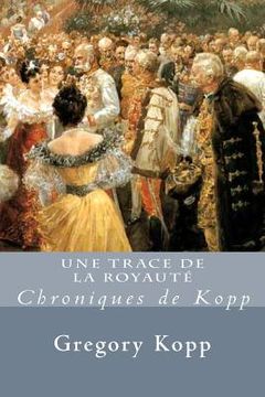 portada Une Trace de la Royaute: Chroniques de Kopp (in French)