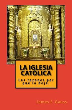 portada La Iglesia Católica: Las razones porqué la dejé. (in Spanish)