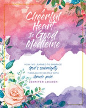 portada A Cheerful Heart is Good Medicine: How I've Learned to Embrace God's Sovereignty Through my Battle With Chronic Pain (en Inglés)
