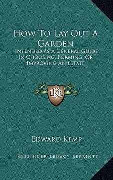portada how to lay out a garden: intended as a general guide in choosing, forming, or improving an estate (en Inglés)
