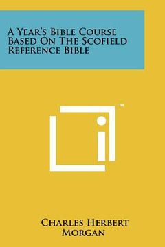 portada a year's bible course based on the scofield reference bible (in English)