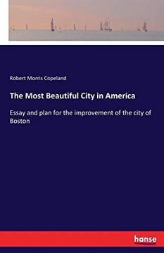 portada The Most Beautiful City in America: Essay and Plan for the Improvement of the City of Boston (en Inglés)