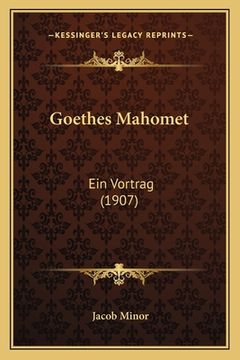 portada Goethes Mahomet: Ein Vortrag (1907) (en Alemán)