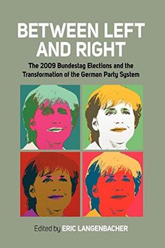 portada Between Left and Right: The 2009 Bundestag Elections and the Transformation of the German Party System 