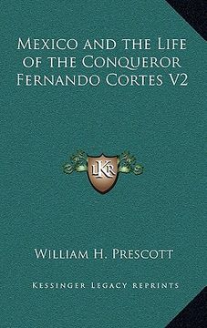 portada mexico and the life of the conqueror fernando cortes v2 (en Inglés)