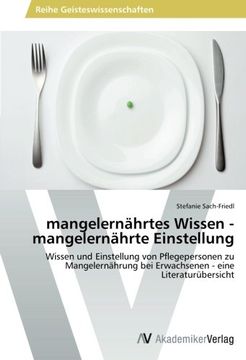 portada mangelernährtes Wissen - mangelernährte Einstellung: Wissen und Einstellung von Pflegepersonen zu Mangelernährung bei Erwachsenen - eine Literaturübersicht