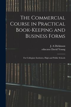 portada The Commercial Course in Practical Book-keeping and Business Forms: for Collegiate Institutes, High and Public Schools (in English)
