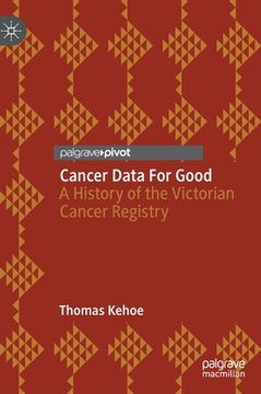 portada Cancer Data for Good: A History of the Victorian Cancer Registry (en Inglés)