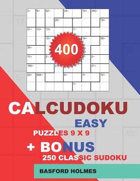 portada 400 CalcuDoku EASY puzzles 9 x 9 + BONUS 250 classic sudoku: Sudoku easy puzzles and classic Sudoku 9x9 very hard levels (en Inglés)