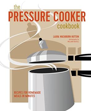 portada The Pressure Cooker Cookbook: Recipes for Homemade Meals in Minutes (en Inglés)