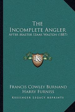 portada the incomplete angler: after master izaak walton (1887) (en Inglés)