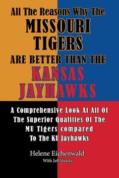 portada All The Reasons Why The Missouri Tigers Are Better Than The Kansas Jayhawks: A Comprehensive Look At All Of The Superior Qualities Of The MU Tigers Co (en Inglés)