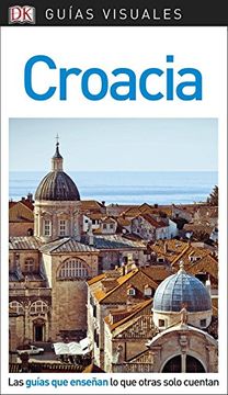 portada Guía Visual Croacia: Las Guías que Enseñan lo que Otras Solo Cuentan
