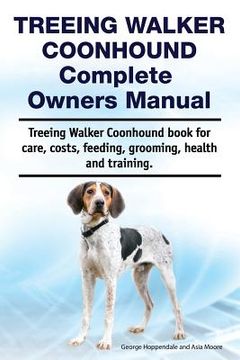 portada Treeing Walker Coonhound Complete Owners Manual. Treeing Walker Coonhound book for care, costs, feeding, grooming, health and training. (in English)