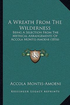 portada a wreath from the wilderness: being a selection from the metrical arrangements of accola montis-amoeni (1816)