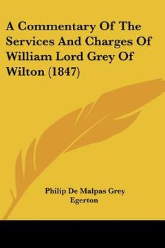 portada a commentary of the services and charges of william lord grey of wilton (1847) (en Inglés)