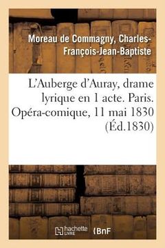 portada L'Auberge d'Auray, Drame Lyrique En 1 Acte. Paris. Opéra-Comique, 11 Mai 1830 (en Francés)