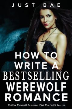 portada How to Write a Bestselling Werewolf Romance: Writing Werewolf Romances That Howl with Success (en Inglés)