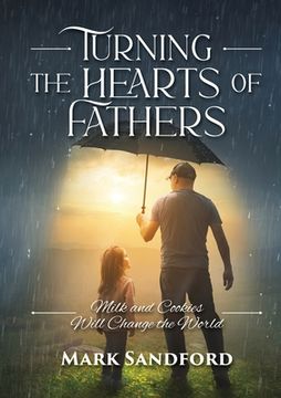 portada Turning the Hearts of Fathers: Milk and Cookies Will Change the World (en Inglés)