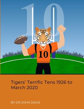 portada Tigers' Terrific Tens 1926 to March 2020 (en Inglés)