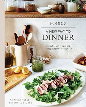 portada Food52 a new way to Dinner: A Playbook of Recipes and Strategies for the Week Ahead (Food52 Works) (en Inglés)