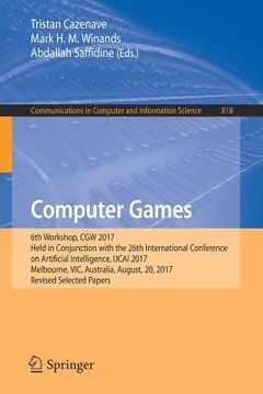 portada Computer Games: 6th Workshop, Cgw 2017, Held in Conjunction with the 26th International Conference on Artificial Intelligence, Ijcai 2 (en Inglés)