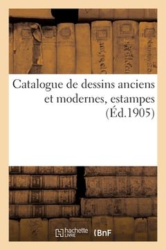 portada Catalogue de Dessins Anciens Et Modernes, Estampes (en Francés)