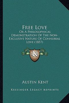 portada free love: or a philosophical demonstration of the non-exclusive nature of connubial love (1857) (en Inglés)