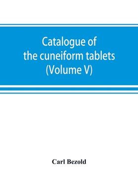 portada Catalogue of the cuneiform tablets in the Kouyunjik collection of the British museum (Volume V) (en Inglés)