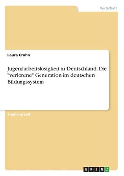portada Jugendarbeitslosigkeit in Deutschland. Die "verlorene" Generation im deutschen Bildungssystem