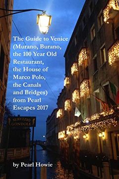 portada The Guide to Venice (Murano, Burano, the 100 Year old Restaurant, the House of Marco Polo, the Canals and Bridges) From Pearl Escapes 2017 (in English)