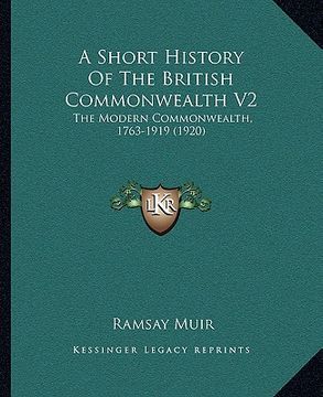 portada a short history of the british commonwealth v2: the modern commonwealth, 1763-1919 (1920) (en Inglés)