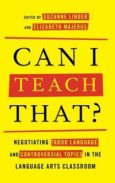 portada Can I Teach That?: Negotiating Taboo Language and Controversial Topics in the Language Arts Classroom (en Inglés)