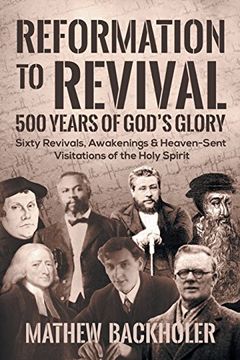 portada Reformation to Revival, 500 Years of God's Glory: Sixty Revivals, Awakenings and Heaven-Sent Visitations of the Holy Spirit