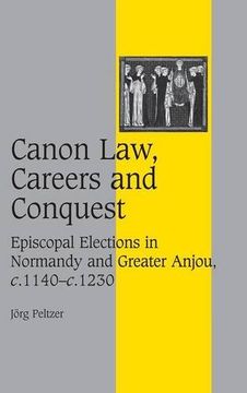 portada Canon Law, Careers and Conquest: Episcopal Elections in Normandy and Greater Anjou, C. 1140 - C. 1230 (Cambridge Studies in Medieval Life and Thought: Fourth Series) (en Inglés)