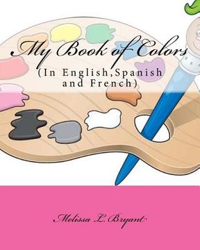 portada My Book of Colors: In English, Spanish, and French (en Inglés)