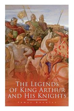 portada The Legends of King Arthur and His Knights: Collection of Tales & Myths about the Legendary British King (en Inglés)
