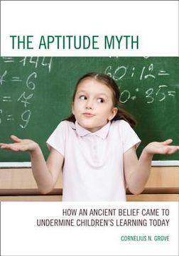 portada the aptitude myth: how an ancient belief came to undermine children s learning today (in English)
