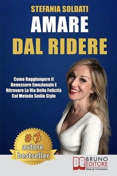 portada Amare Dal Ridere: Come Raggiungere Il Benessere Emozionale e Ritrovare La Via Della Felicità Col Metodo Smile Style