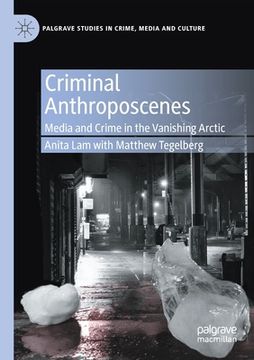 portada Criminal Anthroposcenes: Media and Crime in the Vanishing Arctic (in English)