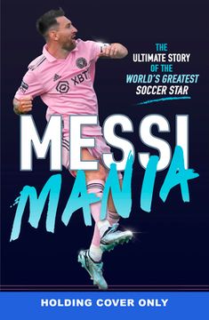 portada Messi Mania: The Ultimate Story of the World's Greatest Soccer Star (en Inglés)