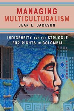 portada Managing Multiculturalism: Indigeneity and the Struggle for Rights in Colombia (in English)