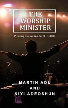 portada The Worship Minister: Pleasing God As You Fulfill His Call (en Inglés)